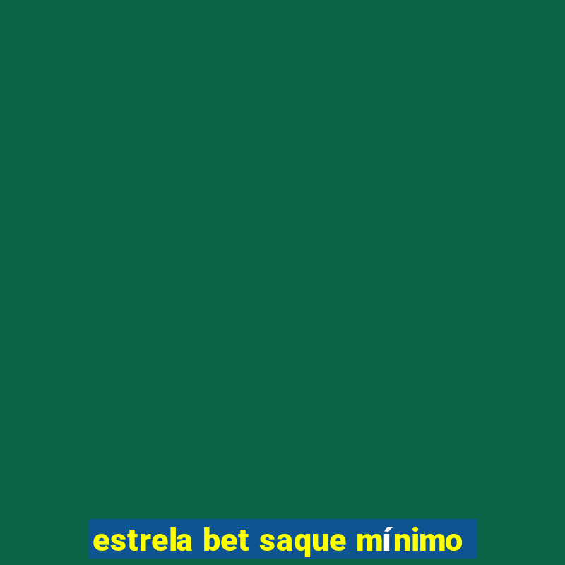 estrela bet saque mínimo