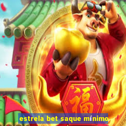 estrela bet saque mínimo