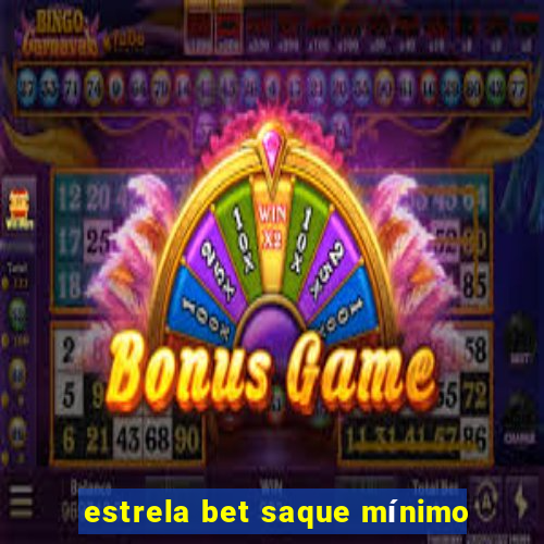 estrela bet saque mínimo