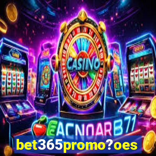 bet365promo?oes