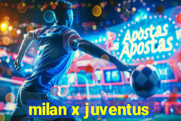 milan x juventus