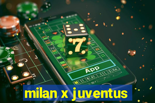 milan x juventus