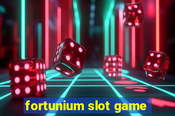 fortunium slot game