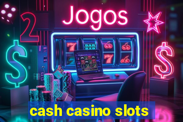 cash casino slots