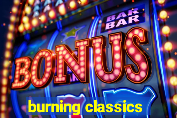 burning classics