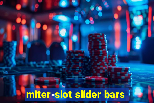 miter-slot slider bars