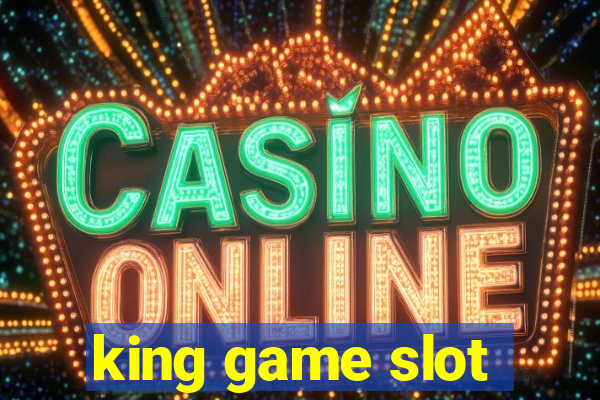 king game slot