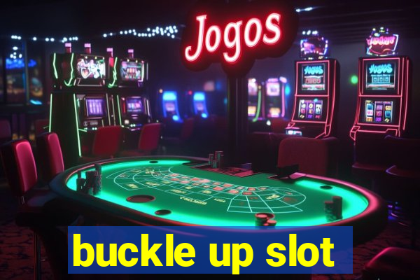 buckle up slot