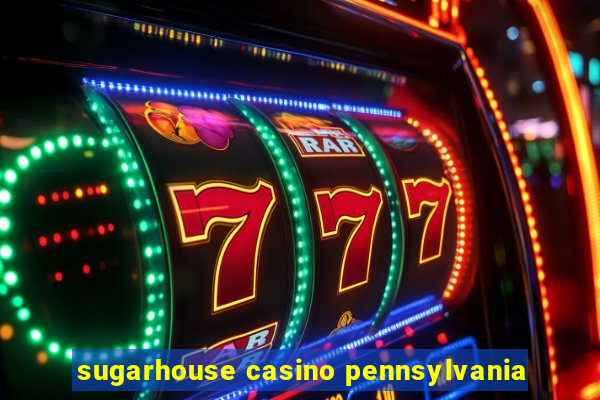 sugarhouse casino pennsylvania