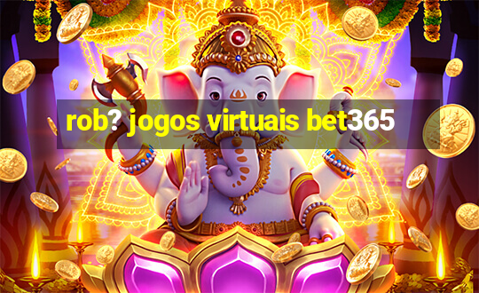 rob? jogos virtuais bet365