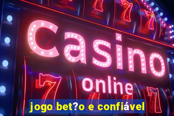 jogo bet?o e confiável