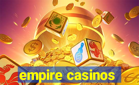 empire casinos