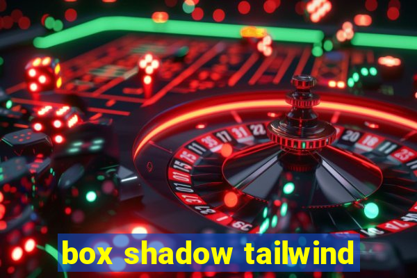 box shadow tailwind