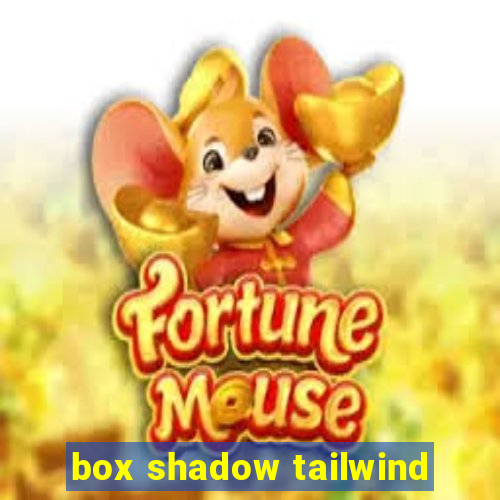 box shadow tailwind