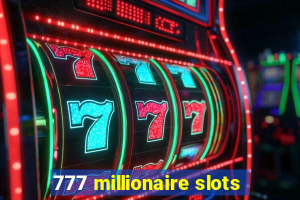 777 millionaire slots