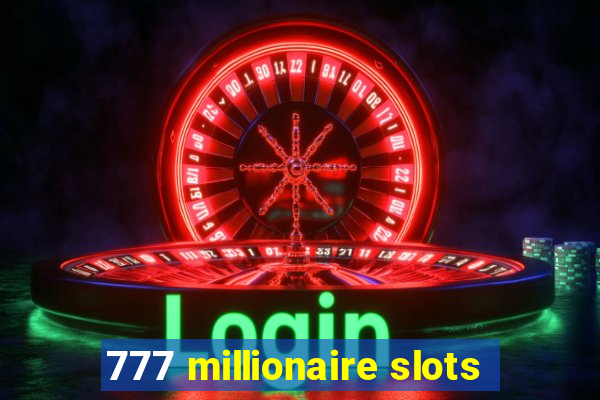 777 millionaire slots