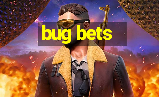 bug bets