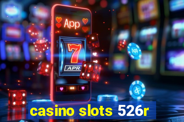 casino slots 526r