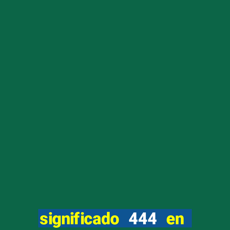 significado 444 en lo espiritual