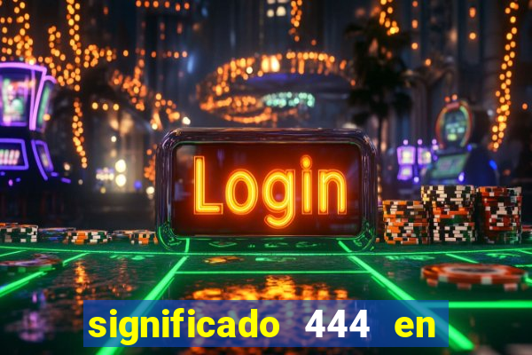 significado 444 en lo espiritual