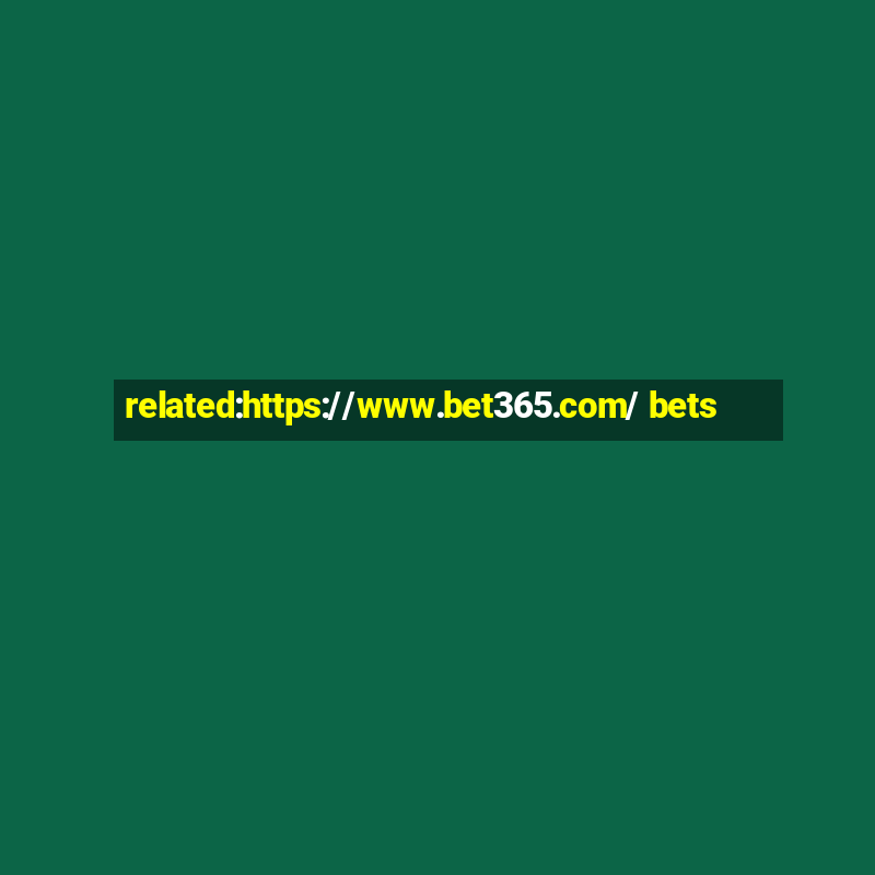 related:https://www.bet365.com/ bets