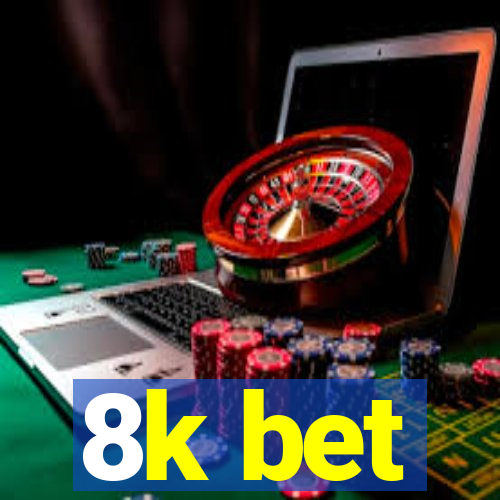 8k bet