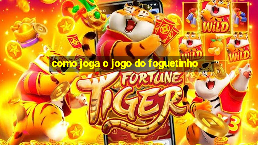 como joga o jogo do foguetinho