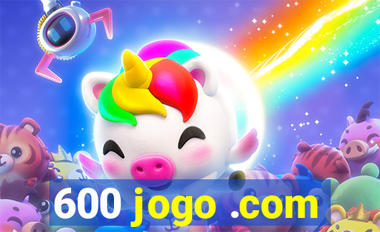 600 jogo .com