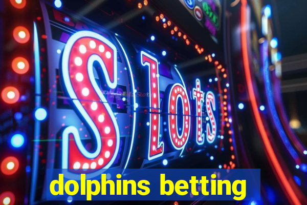 dolphins betting