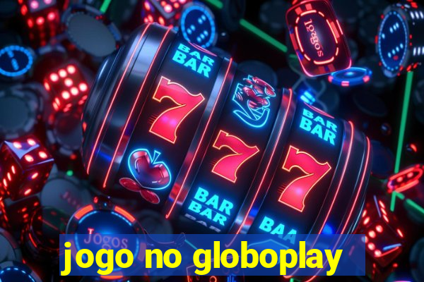 jogo no globoplay