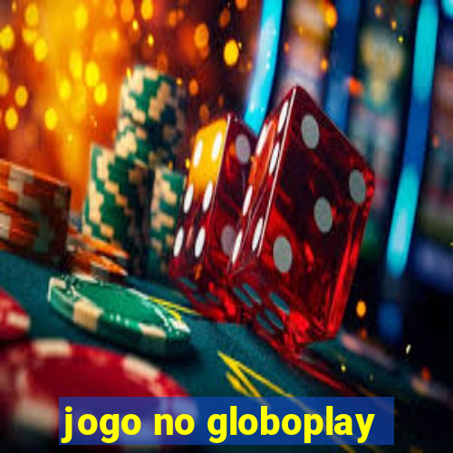 jogo no globoplay