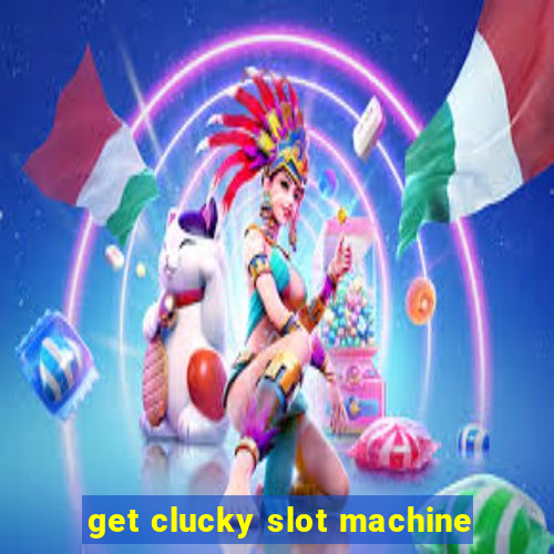 get clucky slot machine