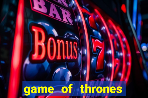 game of thrones slot game