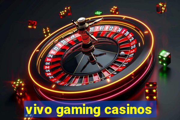 vivo gaming casinos