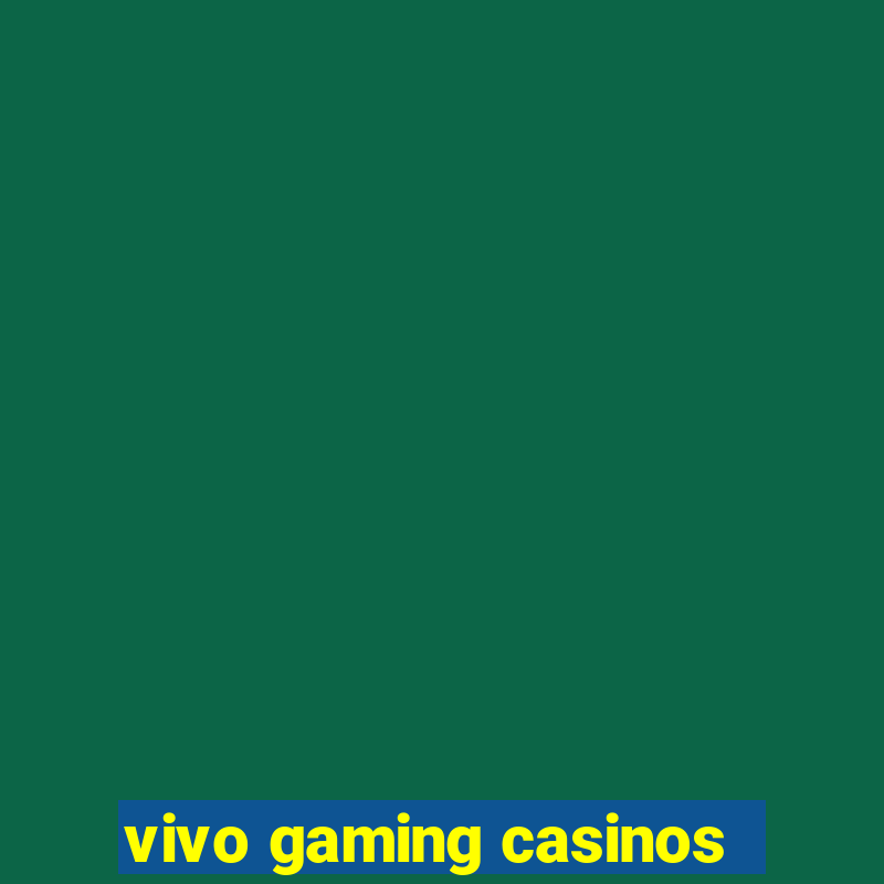 vivo gaming casinos