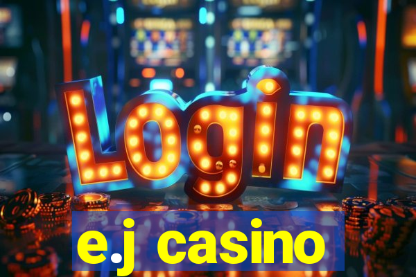 e.j casino