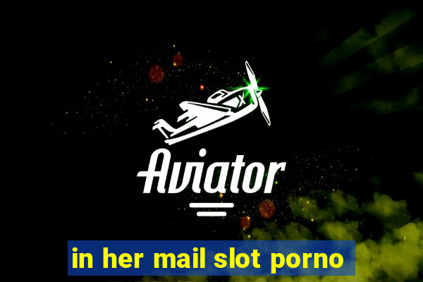 in her mail slot porno