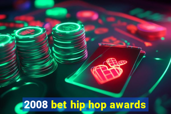 2008 bet hip hop awards