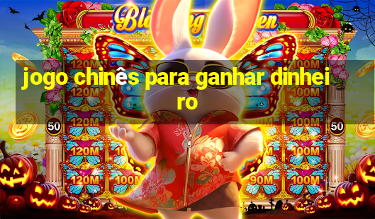 jogo chinês para ganhar dinheiro