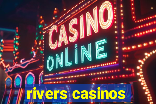 rivers casinos