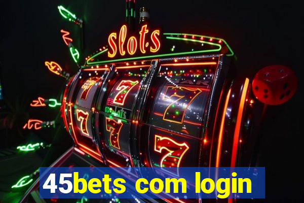 45bets com login