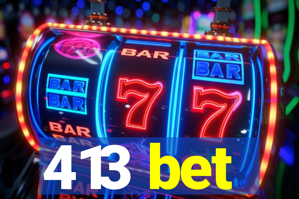 413 bet