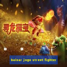 baixar jogo street fighter