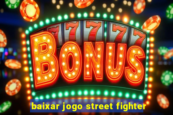 baixar jogo street fighter