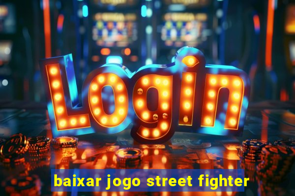 baixar jogo street fighter