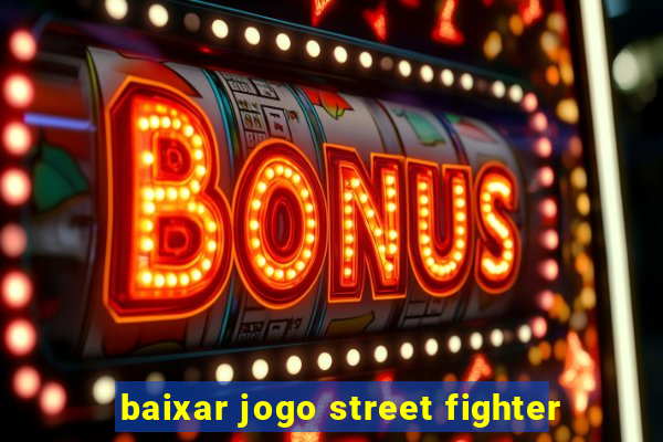 baixar jogo street fighter