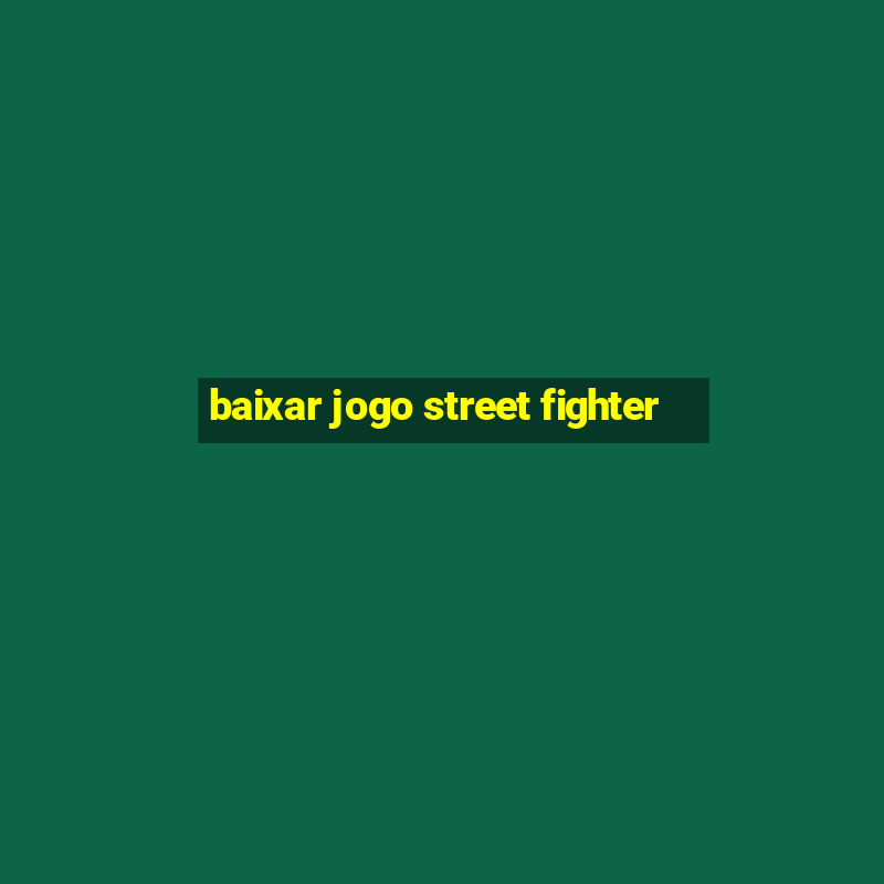 baixar jogo street fighter