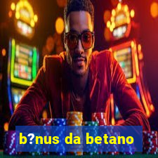 b?nus da betano