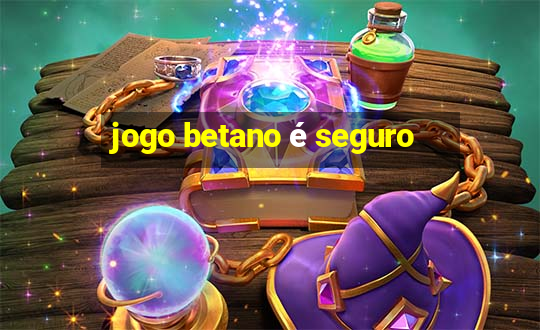 jogo betano é seguro