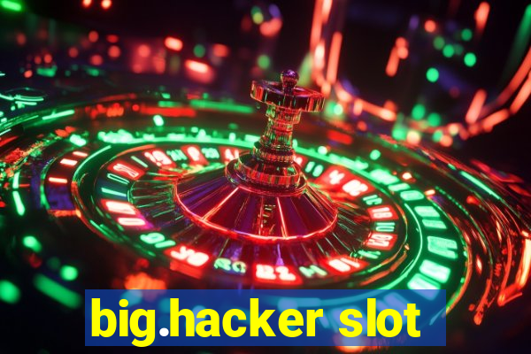 big.hacker slot